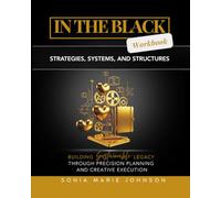 In The Black: Workbook: Strategies, Systems, and Structures for Building Sustainable Legacy Through Precision Planning and Creative Execution