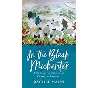 In the Bleak Midwinter : Advent and Christmas with Christina Rossetti