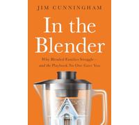 In the Blender: Why Blended Families Struggle-and the Playbook No One Gave You