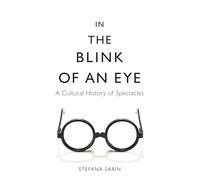 In the Blink of an Eye : A Cultural History of Spectacles