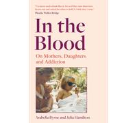 In the Blood : On Mothers, Daughters and Addiction