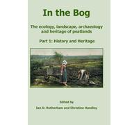 In the Bog, The ecology, landscape, archaeology and heritage of peatlands: Part 1: History & Heritage