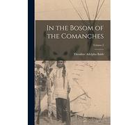 In the Bosom of the Comanches; Volume 2