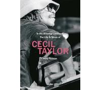 In the Brewing Luminous: The Life & Music of Cecil Taylor