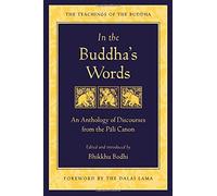 In the Buddha's Words: An Anthology of Discourses from the Pali Canon (Teachings of the Buddha) by Bodhi, Bhikkhu (2005) Paperback
