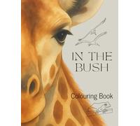 In The Bush: An African Wildlife Colouring Book for All Ages