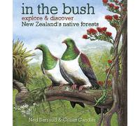 In the Bush: Explore & Discover New Zealand's Native Forests