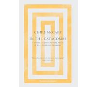 In the Catacombs: A Summer Among the Dead Poets of West Norwood Cemetery: 1 (The Lost Poets of the Magnificent Seven)