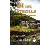 IN THE CATSKILLSSELECTIONS FROM THE WRITINGS OF JOHN BURROUGHS (Edition2023)