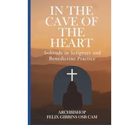 In the Cave of the Heart: Solitude in Scripture and Benedictine Practice