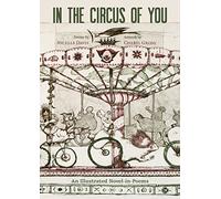 In the Circus of You: An Illustrated Novel-In-Poems