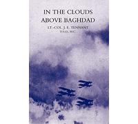 IN THE CLOUDS ABOVE BAGHDAD: BEING THE RECORDS OF AN AIR COMMANDER