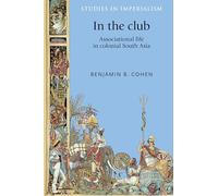 In the Club: Associational Life in Colonial South Asia: 120 (Studies in Imperialism)