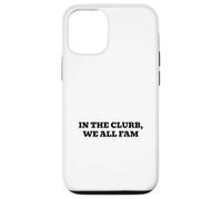 In the clurb, we all fam Case for iPhone 12/12 Pro