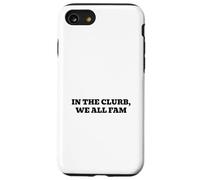 In the clurb, we all fam Case for iPhone SE (2020) / 7/8