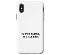 In the clurb, we all fam Case for iPhone X/XS