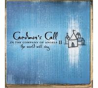 In the Company of Angels 2: The World Will Sing by Caedmon's Call (2006) Audio CD