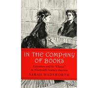 In the Company of Books: Literature and Its "Classes" in Nineteenth-century America (Studies in Print Culture & the History of the Book) (Studies in Print Culture and the History of the Book)