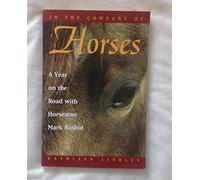 In the Company of Horses: A Year on the Road With Horseman Mark Rashid