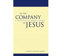 In the Company of Jesus: Characters in Mark's Gospel