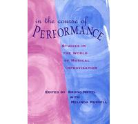 In the Course of Performance - Studies in the World of Musical Improvisation (Chicago Studies in Ethnomusicology CSE)