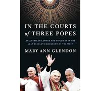 In the Courts of Three Popes: An American Lawyer and Diplomat in the Last Absolute Monarchy of the West