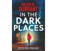 In the Dark Places: A completely jaw-dropping crime thriller with absolutely addictive twists: 1 (Detective Vincent Swann)