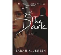 In The Dark (The Guardianship Trilogy)