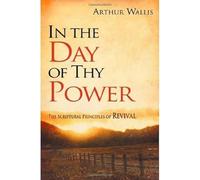 In the Day of Thy Power: The Scriptural Principles of Revival