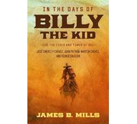 In the Days of Billy the Kid: The Lives and Times of José Chávez y Chávez, Juan Patrón, Martín Chávez, and Yginio Salazar