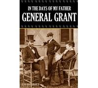 In the Days of My Father: General Grant (Expanded, Annotated)