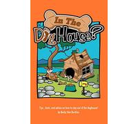 In The Doghouse?: Tips, hints, and advice on how to stay out of the doghouse!