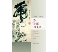 In the Dojo: A Guide to the Rituals and Etiquette of the Japanese Martial Arts