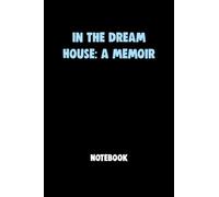 In the Dream House: A MemoirNotebook University Graduation gift: Lined Notebook / Journal Gift, 120 Pages, 6x9, Soft Cover, Matte Finish