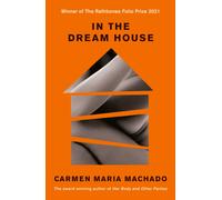 In the Dream House : Winner of The Rathbones Folio Prize 2021