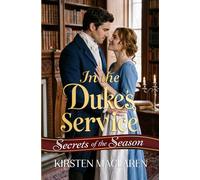 In the Duke's Service: A Steamy Regency Romance with Grumpy Duke and Cross-Dressing Heroine (Secrets of the Season)