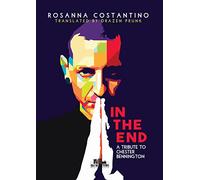 In the end: A tribute to Chester Bennington (Collana Gli scrittori della porta accanto)