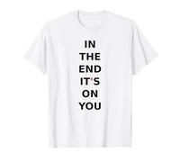 in The end, It's on You. Motivation, Mindset, Quote. T-Shirt