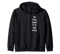 In the end, it's on you.motivation, mindset, quote. Zip Hoodie