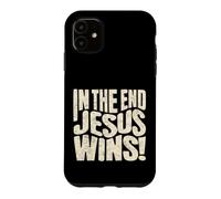 In The End Jesus Wins - Christian Quote Case for iPhone 11