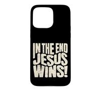 In The End Jesus Wins - Christian Quote Case for iPhone 15 Pro Max