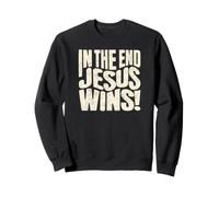 In The End Jesus Wins - Christian Quote Sweatshirt