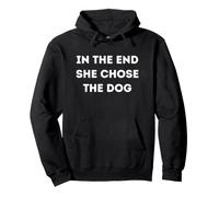 In The End She Chose The Dog Pullover Hoodie