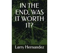 IN THE END, WAS IT WORTH IT?
