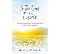 In The Event I Die: Instruction Manual and Information Guide In The Event I Pass Away