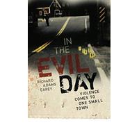 In the Evil Day: Violence Comes to One Small Town