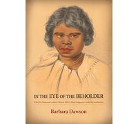 In the Eye of the Beholder: What Six Nineteenth-century Women Tell Us About Indigenous Authority and Identity (Aboriginal History)