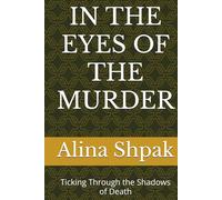 IN THE EYES OF THE MURDER: Ticking Through the Shadows of Death