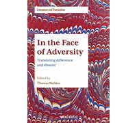 In the Face of Adversity: Translating Difference and Dissent (Literature and Translation)