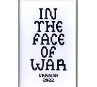 In the Face of War: Ukraine 2022